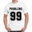 99 Problems Graphic Printed T-shirt