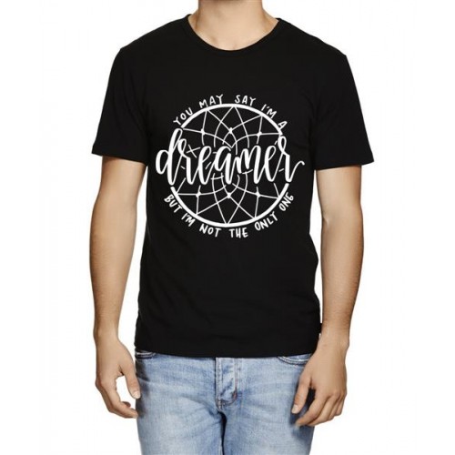 You May Say I'M A Dreamer But I'M Not The Only One Graphic Printed T-shirt