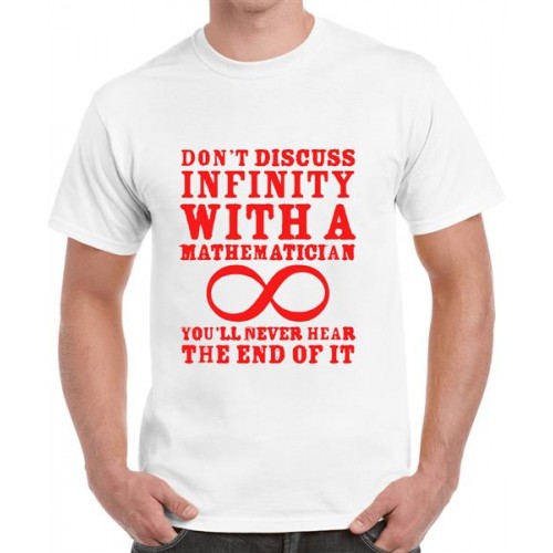 Don't Discuss Infinity With A Mathematician You Will Never Hear The End Of It Graphic Printed T-shirt