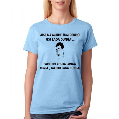 Aise Na Mujhe Tum Dekho Gst Laga Dunga Paisa Bhi Chura Lunga Tumse Tax Bhi Laga Dunga Graphic Printed T-shirt