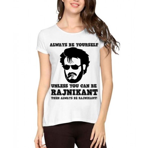 Always Be Yourself Unless You Can Be Rajnikant Then Always Be Rajnikant Graphic Printed T-shirt