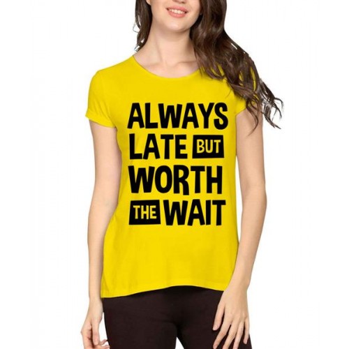 Always Late But Worth The Wait Graphic Printed T-shirt
