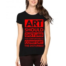 Art Should Disturb The Comfortable And Comfort The Disturbed Graphic Printed T-shirt