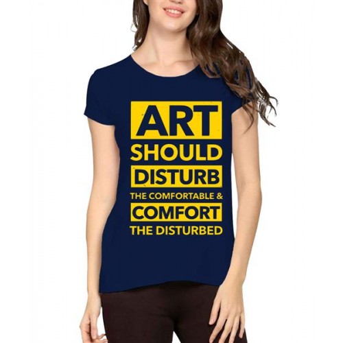 Art Should Disturb The Comfortable And Comfort The Disturbed Graphic Printed T-shirt