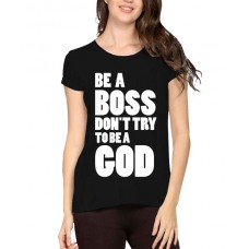 Be A Boss Don't Try To Be A God Graphic Printed T-shirt