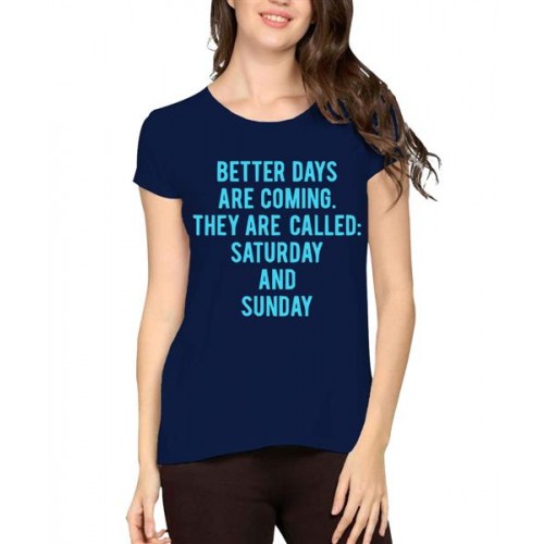 Better Days Are Coming They Are Called Saturday And Sunday Graphic Printed T-shirt