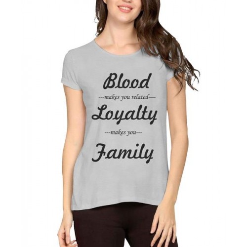Blood Make You Related Loyalty Makes You Family Graphic Printed T-shirt