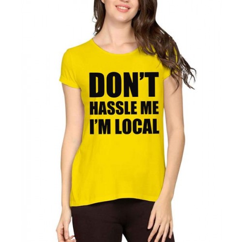Don't Hassle Me I'M Local Graphic Printed T-shirt