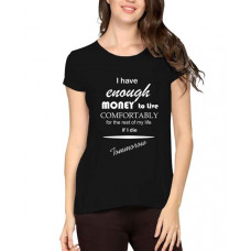 I Have Enough Money To Live Comfortably For The Rest Of My Life If I Die Tommorow Graphic Printed T-shirt