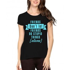 Friends Don't Let Friends Do Stupid Things Alone Graphic Printed T-shirt