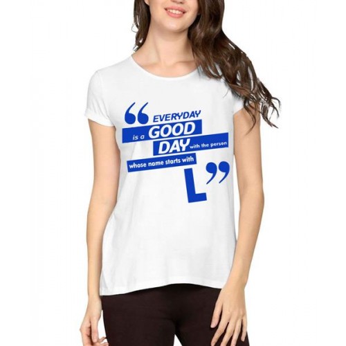 Everyday Is A Good Day With The Person Whose Name Starts With L Graphic Printed T-shirt