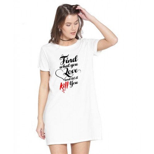 Find What You Love And Let It Kill You Graphic Printed T-shirt Dress