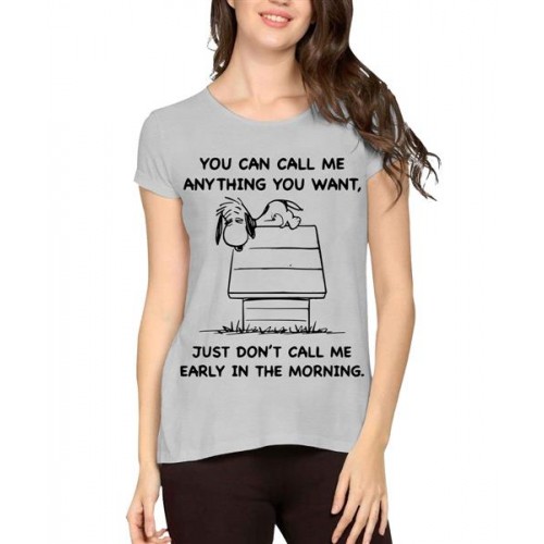 You Can Call Me Anything You Want Just Don't Call Me Early In The Morning Graphic Printed T-shirt