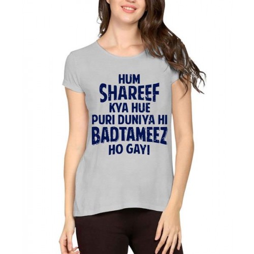 Hum Shareef Kya Hue Puri Duniya Hi Badtameez Ho Gayi Graphic Printed T-shirt