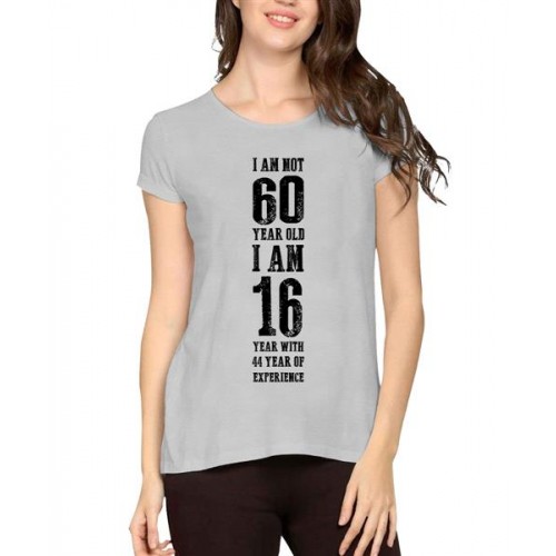 I Am Not 60 Year Old I Am 16 Year With 44 Year Of Experience Graphic Printed T-shirt