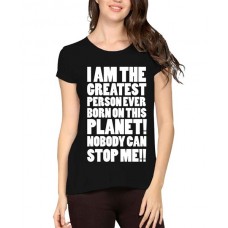 I Am The Greatest Pesron Ever Born On This Planet Nobody Can Stop Me Graphic Printed T-shirt