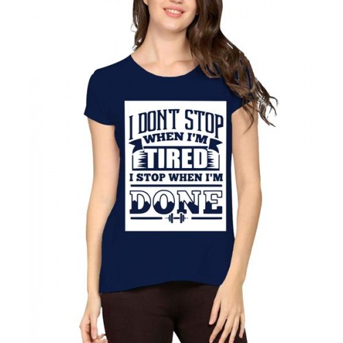 I Don't Stop When I'M Tired I Stop When I'M Done Graphic Printed T-shirt