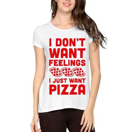 I Don't Want Feelings I Just Want Pizza Graphic Printed T-shirt