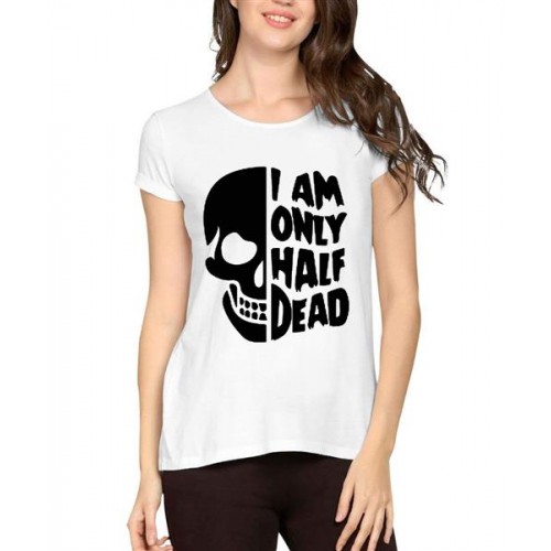 I Am Only Half Dead Graphic Printed T-shirt