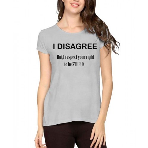 I Disagree But I Respect Your Right To Be Stupid Graphic Printed T-shirt