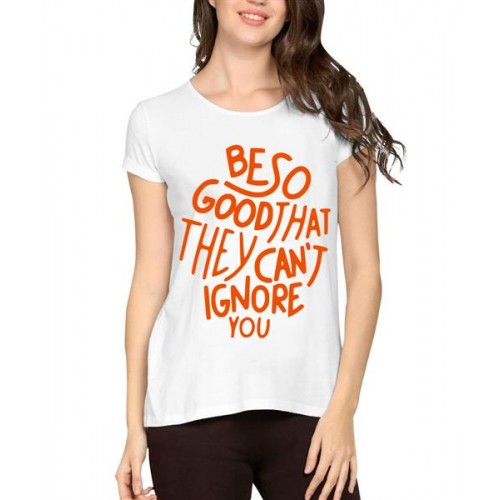 Be So Good That They Can't Ignore You Graphic Printed T-shirt