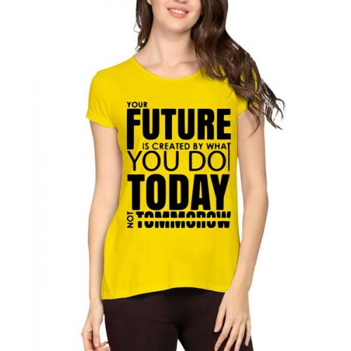 Your Future Is Created By What You Do Today Not Tomorrow Graphic Printed T-shirt