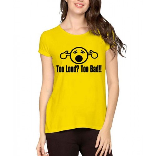 Women's Cotton Biowash Graphic Printed Half Sleeve T-Shirt - TOO LOUD TOO BAD