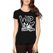 Women's Cotton Biowash Graphic Printed Half Sleeve T-Shirt - We Do If Like This